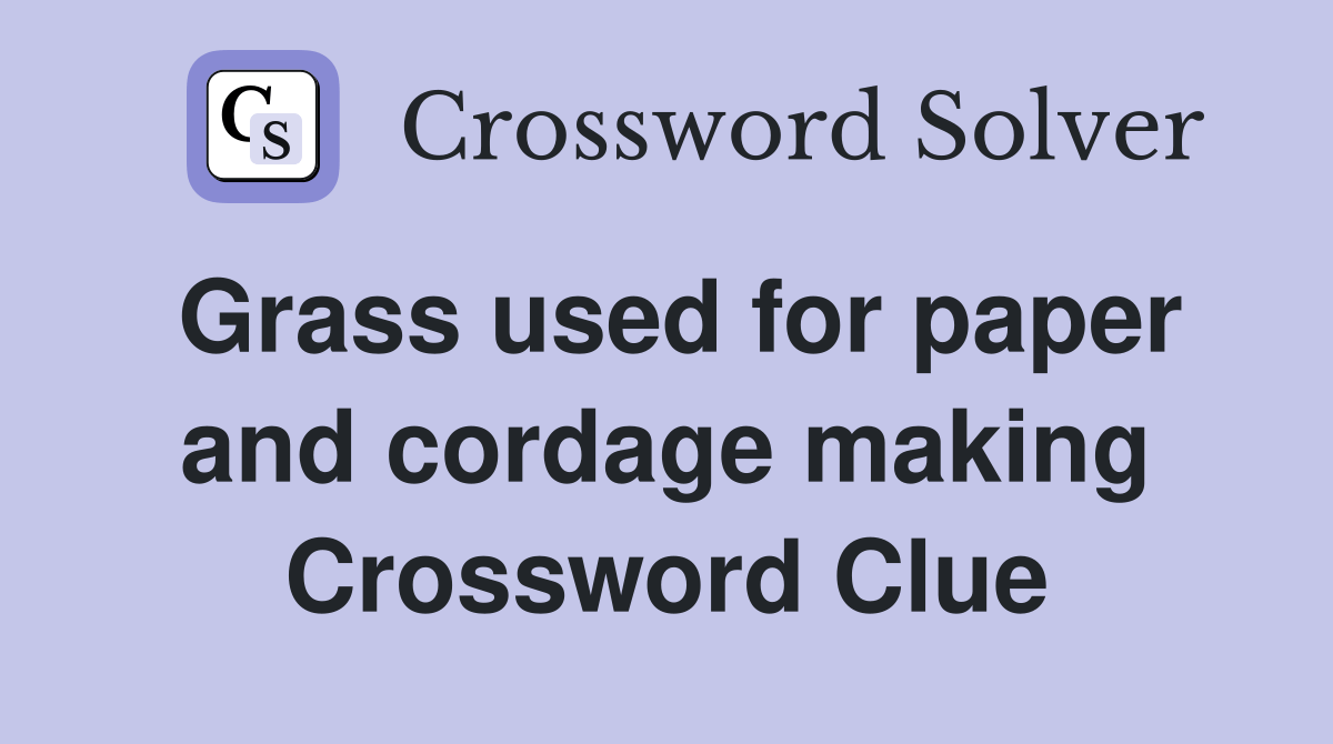 Grass used for paper and cordage making Crossword Clue Answers